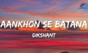 Tum Aankhon Se Batana Lyrics English Translation – Dikshant