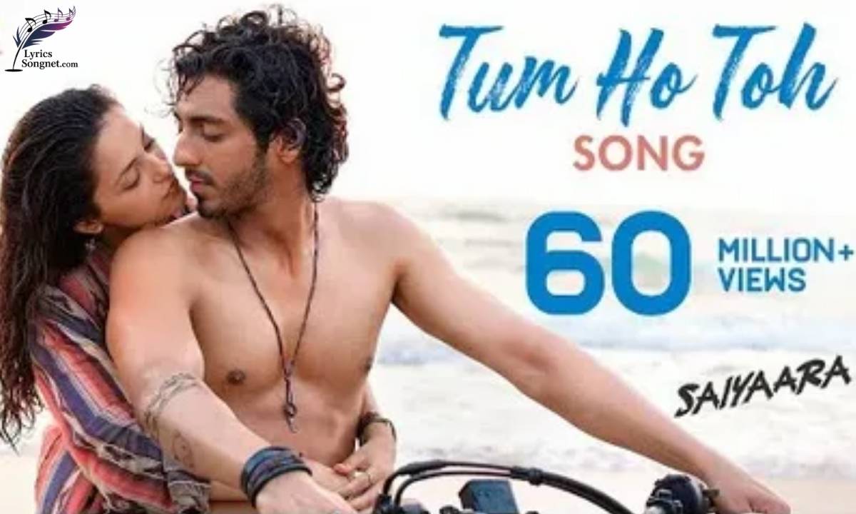 Tum Ho Toh Lyrics (with English Meaning) – Saiyaara