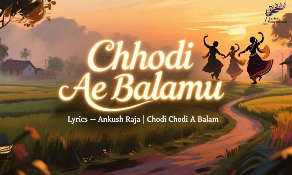 chhodi-ae-balamu-lyrics