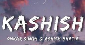 Kashish Lyrics English Translation – Ashish Bhatia