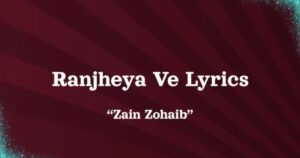 Ranjheya Ve Lyrics Translation – Zain Zohaib - lyricssongnet.com