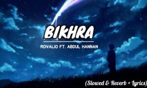Bikhra Lyrics English Translation – Rovalio, Abdul Hannan