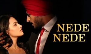 Nede Nede Lyrics English Translation – Yaaran Da Katchup