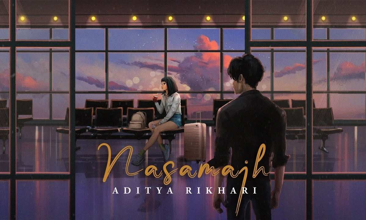nasamajh-lyrics-english-translation-–-aditya-rikhari