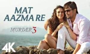 Mat Aazma Re Lyrics English Translation Murder 3 2013