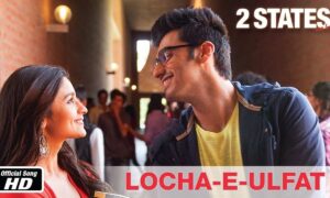 locha-e-ulfat-lyrics-2-states-song-arjun-kapoor-alia-bhatt