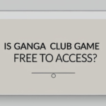 Is Ganga Club Game Free to Access?